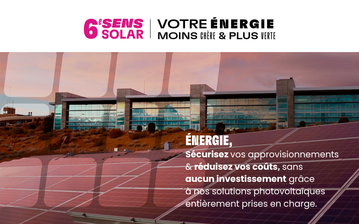 L'énergie solaire avec 6e Sens Solar, filiale du groupe 6e Sens Immobilier.